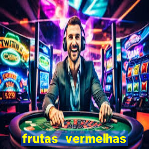 frutas vermelhas nomes e fotos